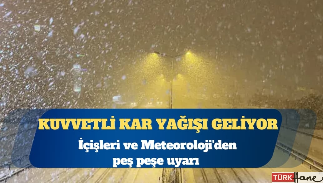 İçişleri Bakanlığı ve Meteoroloji’den peş peşe uyarı: Bu iller dikkat, kuvvetli kar yağışı geliyor