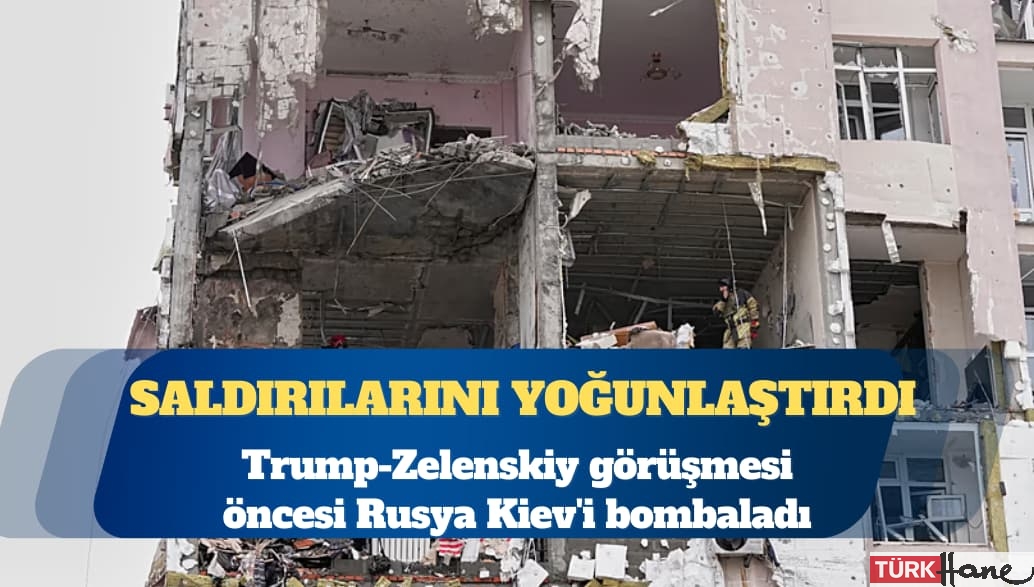 Trump-Zelenskiy görüşmesi öncesi Rusya Kiev’i bombaladı