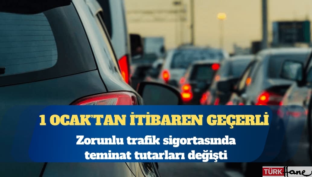Zorunlu trafik sigortasında teminat tutarları değişti