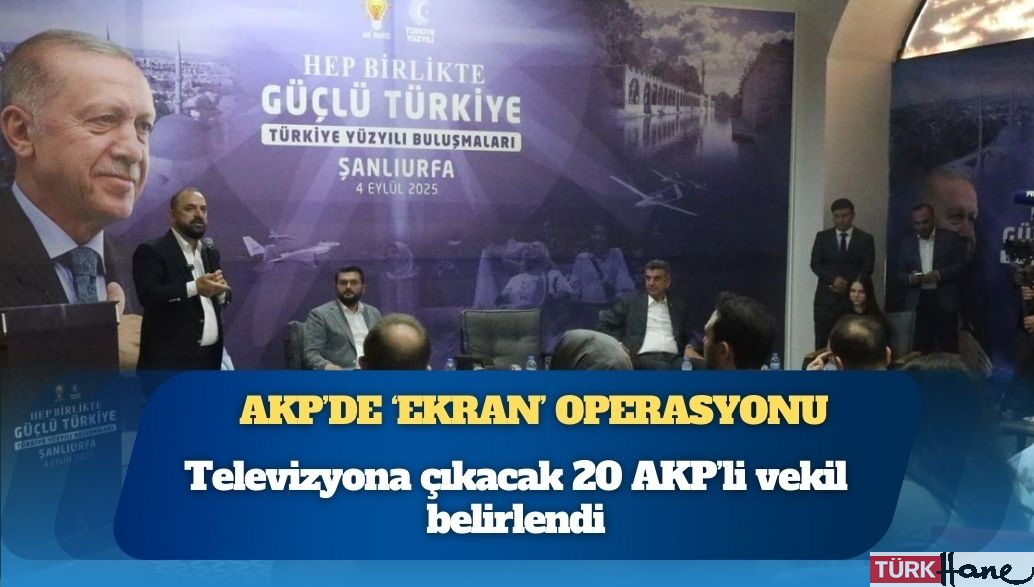 AKP’de ‘ekran’ operasyonu: Televizyona çıkacak 20 AKP’li vekil belirlendi