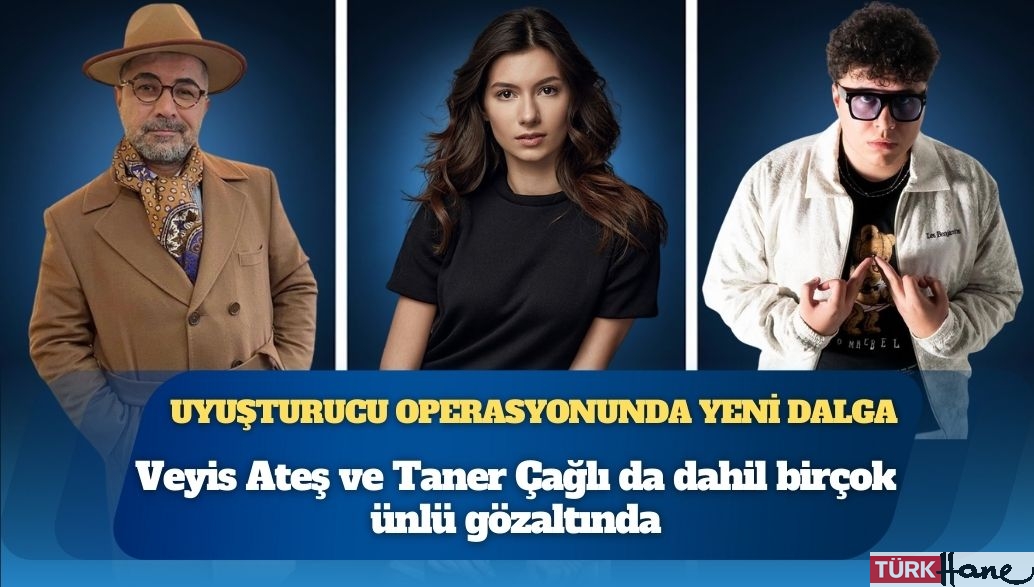 Ünlülere yönelik uyuşturucu operasyonunda yeni dalga: Veyis Ateş dahil 6 isim gözaltına alındı