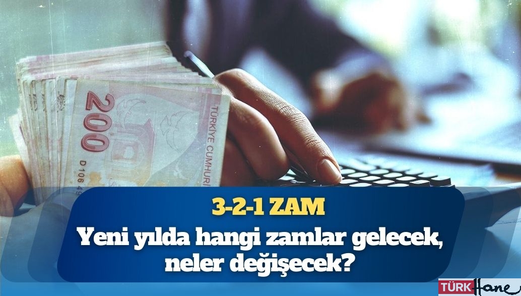 3-2-1 zam: Yeni yılda hangi zamlar gelecek, neler değişecek?