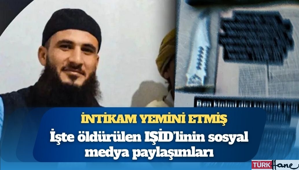 İntikam yemini etmiş: İşte öldürülen IŞİD’linin sosyal medya paylaşımları