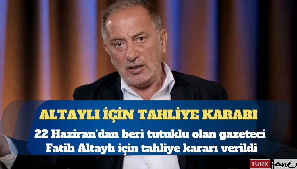 Gazeteci Fatih Altaylı için tahliye kararı