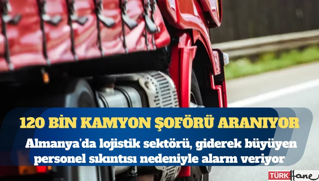 Almanya 120 bin kamyon şoförü arıyor