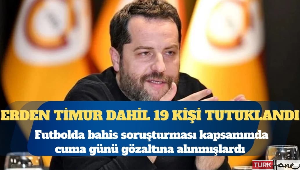 Erden Timur dahil 19 kişi tutuklandı
