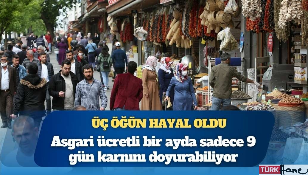 Asgari ücretli bir ayda sadece 9 gün karnını doyurabiliyor
