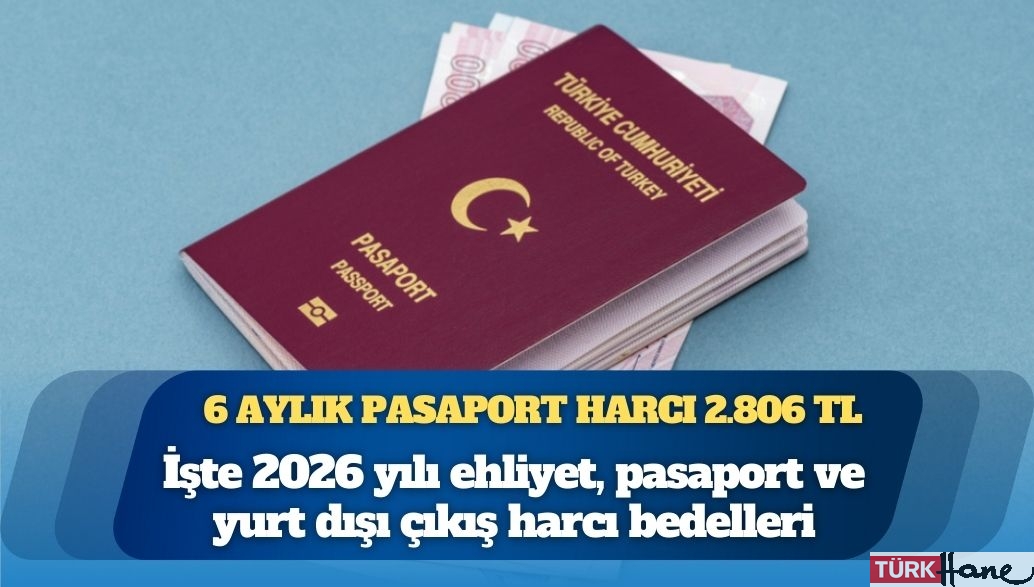 İşte 2026 yılı ehliyet, pasaport ve yurt dışı çıkış harcı bedelleri