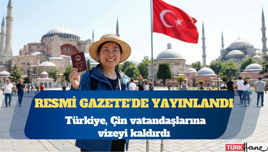 Türkiye, Çin vatandaşlarına vizeyi kaldırdı