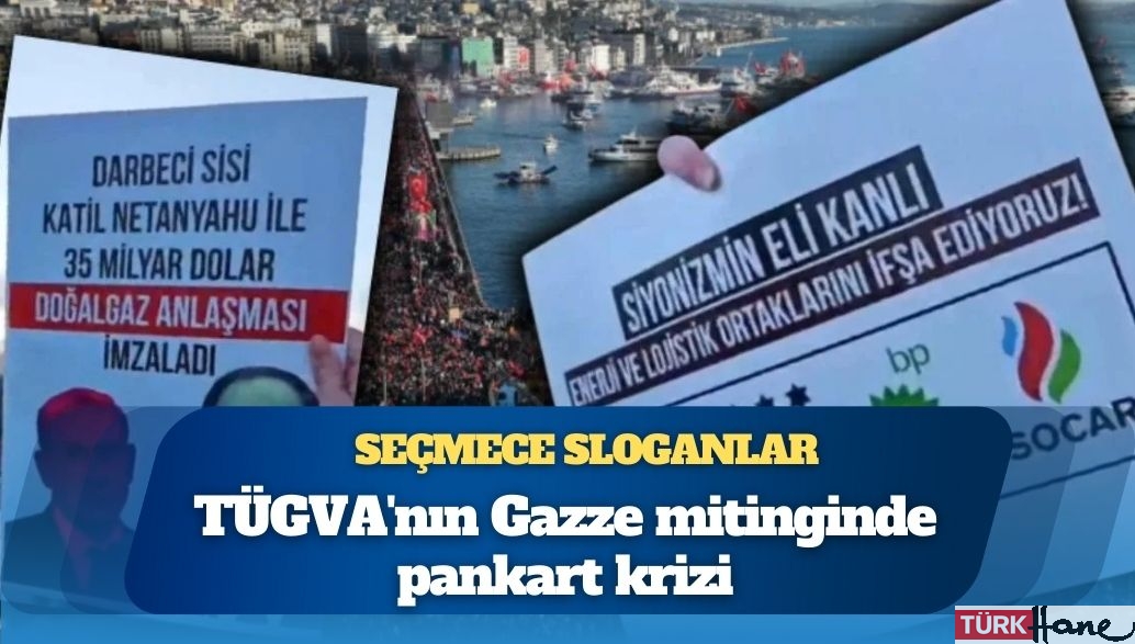 Seçmece sloganlar: TÜGVA’nın Gazze mitinginde pankart krizi