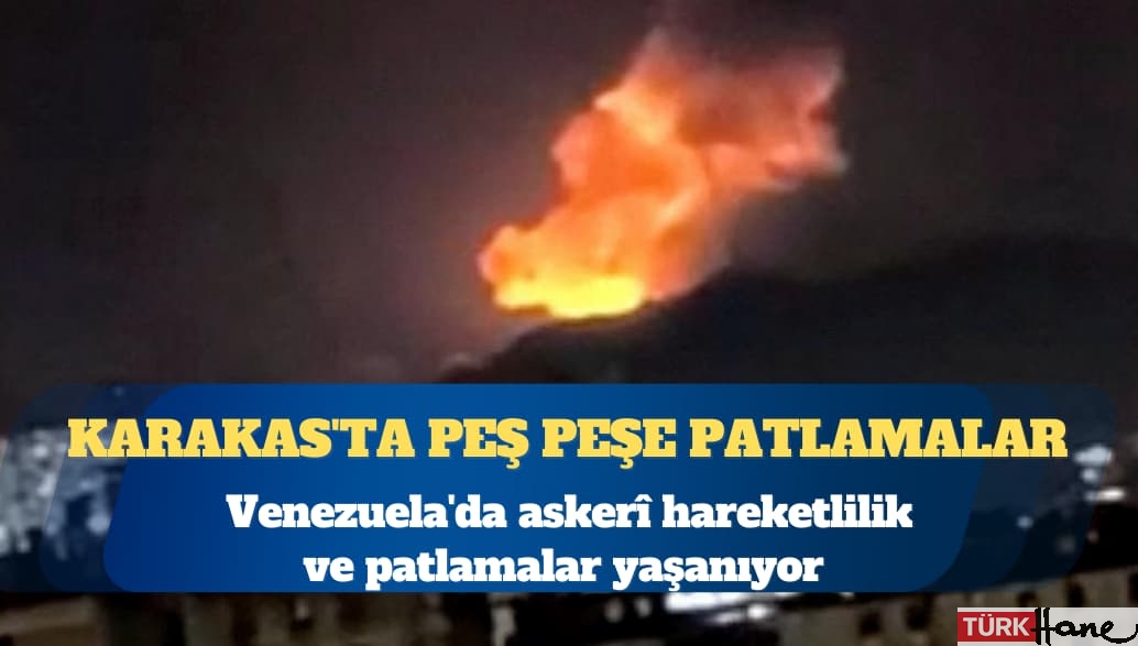 Venezuela’da askerî hareketlilik ve patlamalar yaşanıyor: Karakas’ta peş peşe patlamalar