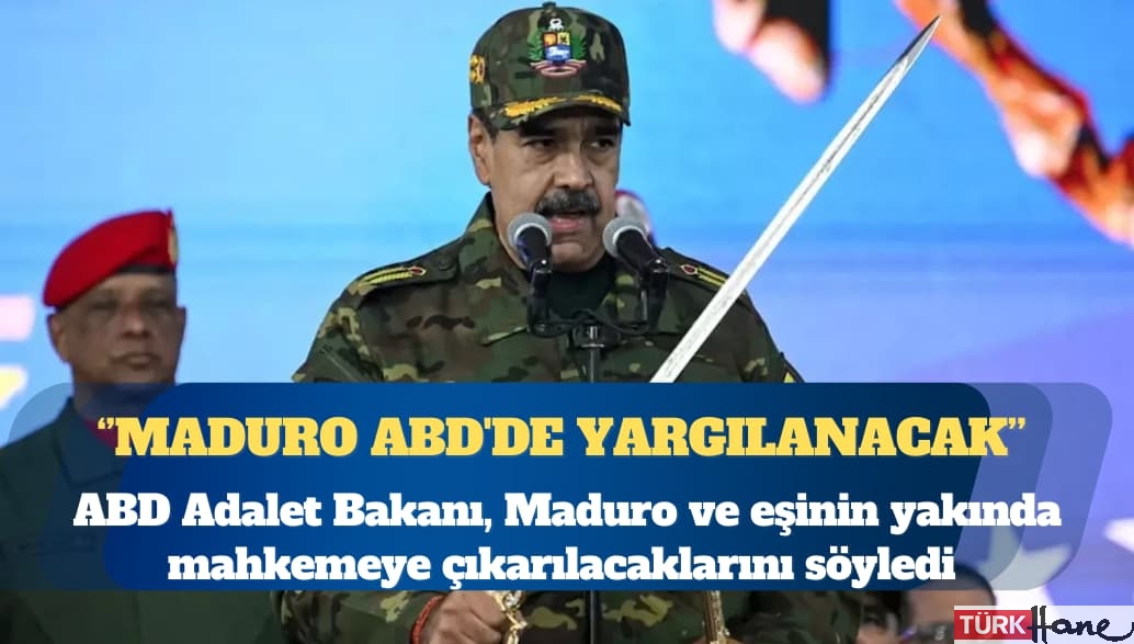 ABD Adalet Bakanı: Maduro ABD’de yargılanacak