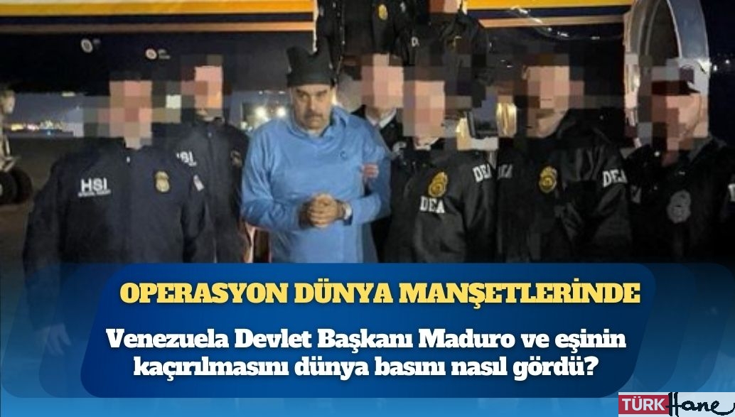 Maduro operasyonu dünya manşetlerinde: Venezuela Devlet Başkanı Maduro ve eşinin kaçırılmasını dünya basını nasıl 