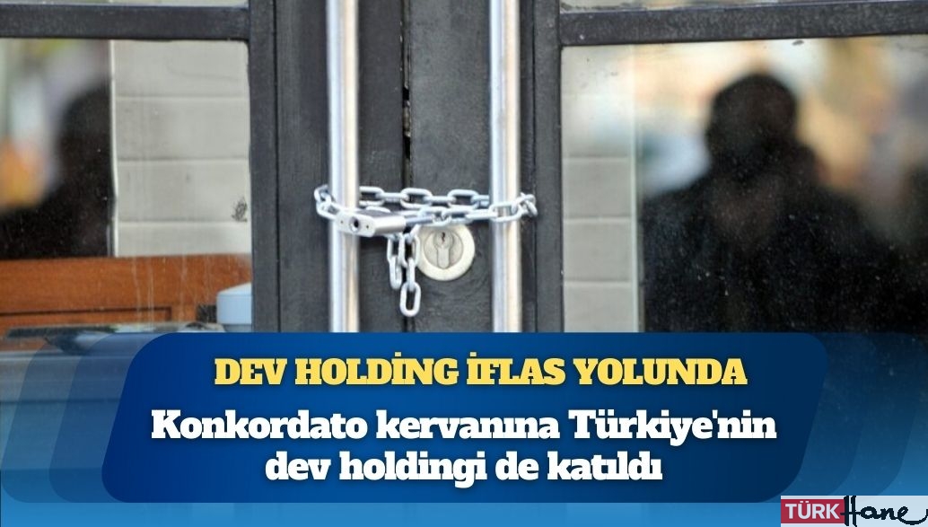 Konkordato kervanına Türkiye’nin dev holdingi de katıldı