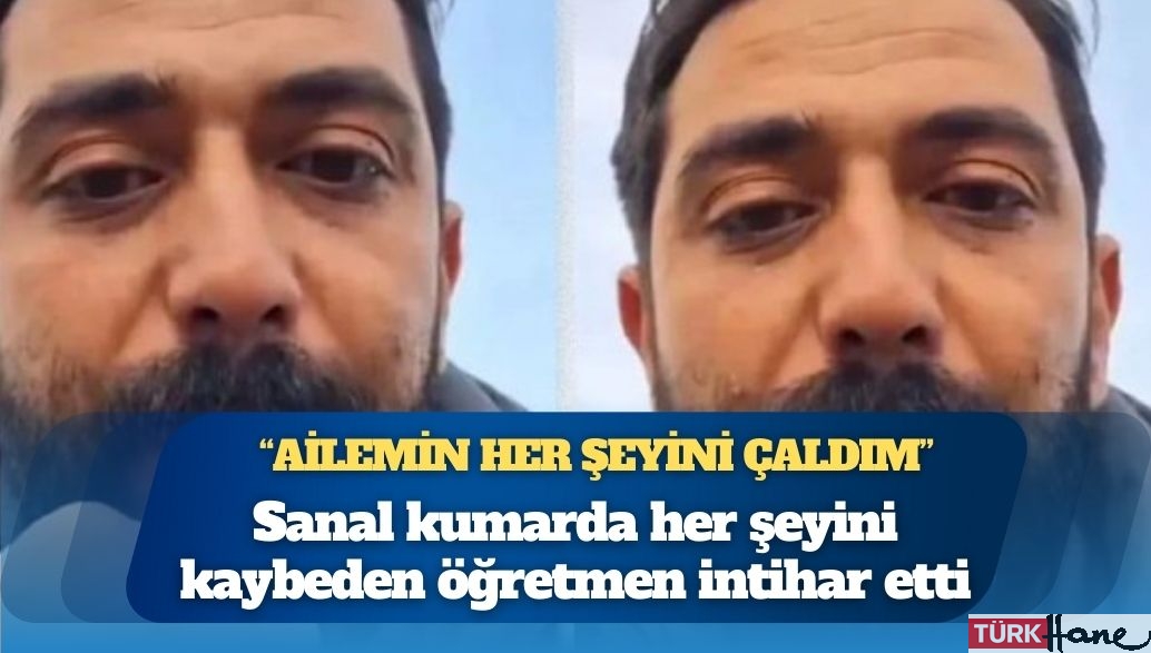 Sanal kumarda her şeyini kaybeden öğretmen intihar etti: “Ailemin her şeyini çaldım, belki 4 belki 5 evini yedimR