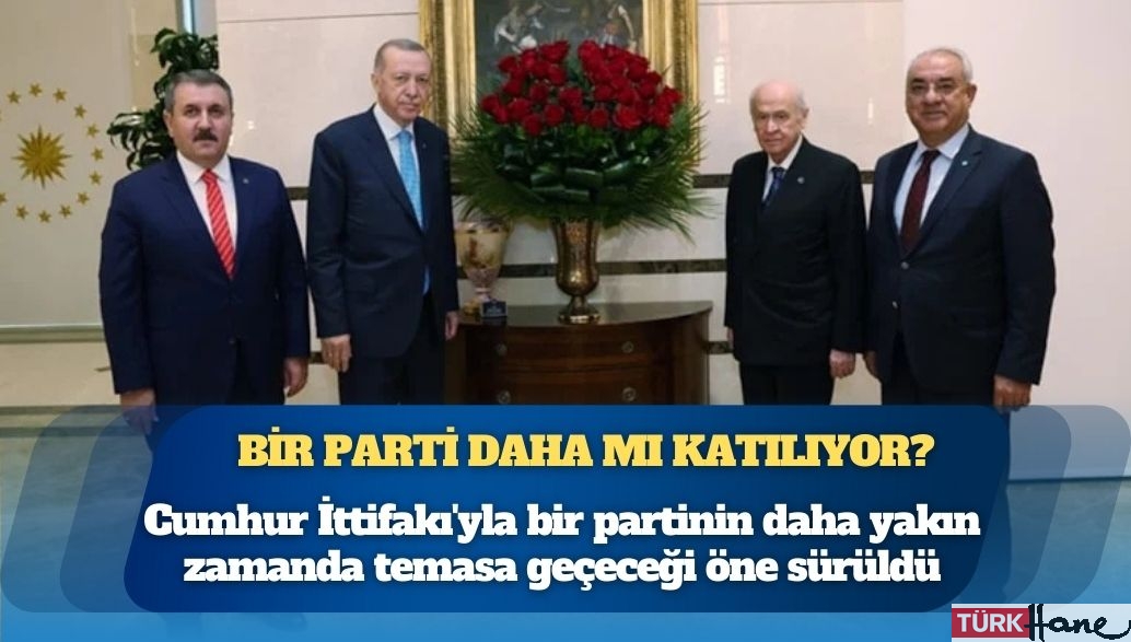 Cumhur İttifakı’na bir parti daha mı katılıyor?