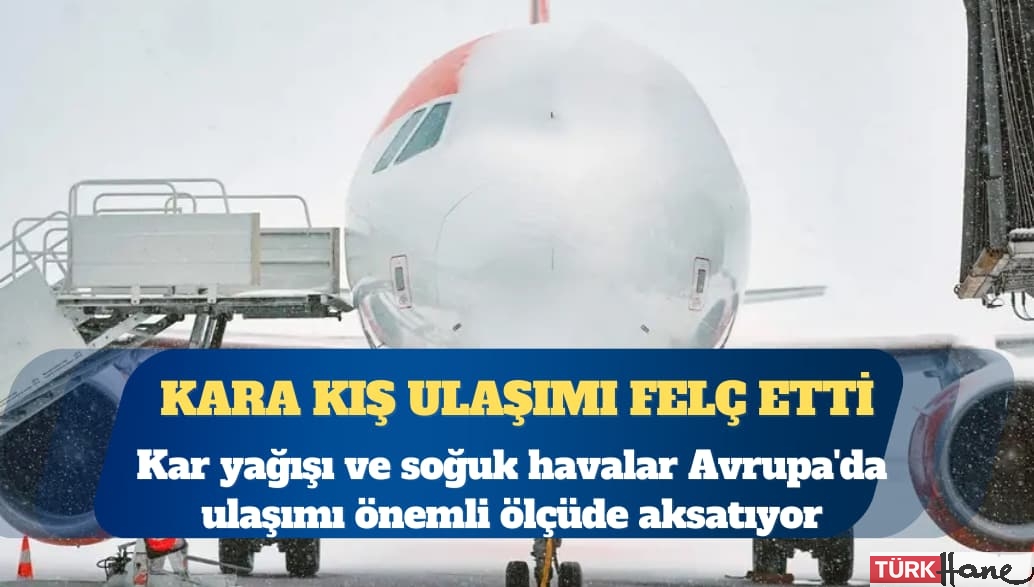 Kış koşulları Avrupa genelinde ulaşımı felç etti