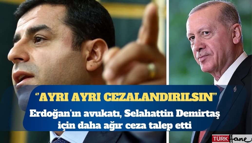 Erdoğan’ın avukatı, Selahattin Demirtaş için daha ağır ceza talep etti: Her konuşmadan ayrı ayrı cezalandırılsın