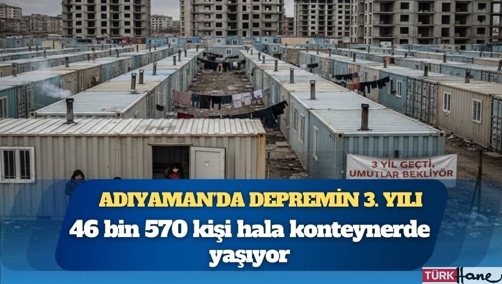 Adıyaman’da depremin 3. Yılı: 46 bin kişi hâlâ konteynerlere mahkum