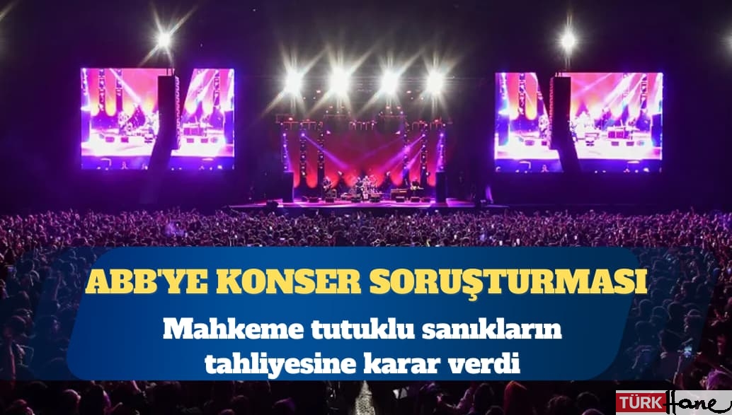 ABB’ye konser soruşturması: Tutuklu sanıklar için tahliye kararı