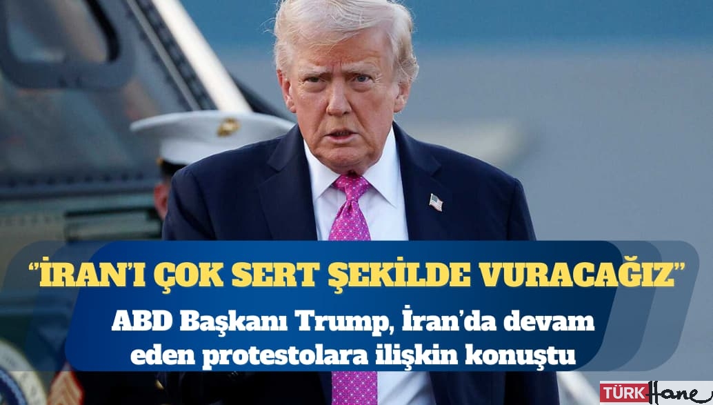 ABD Başkanı Donald Trump: İran’ı çok sert şekilde vuracağız