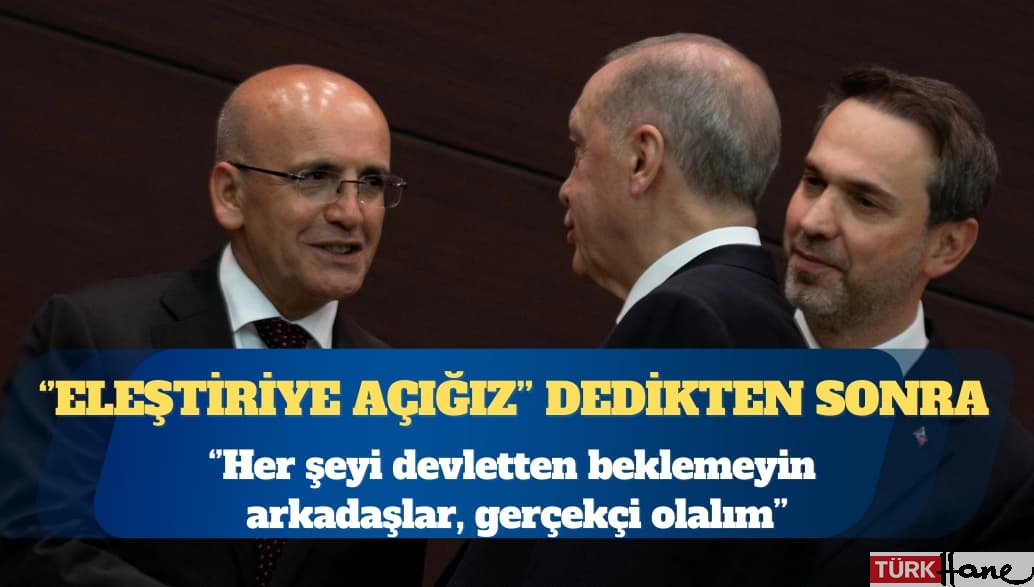Mehmet Şimşek: Her şeyi devletten beklemeyin arkadaşlar, gerçekçi olalım