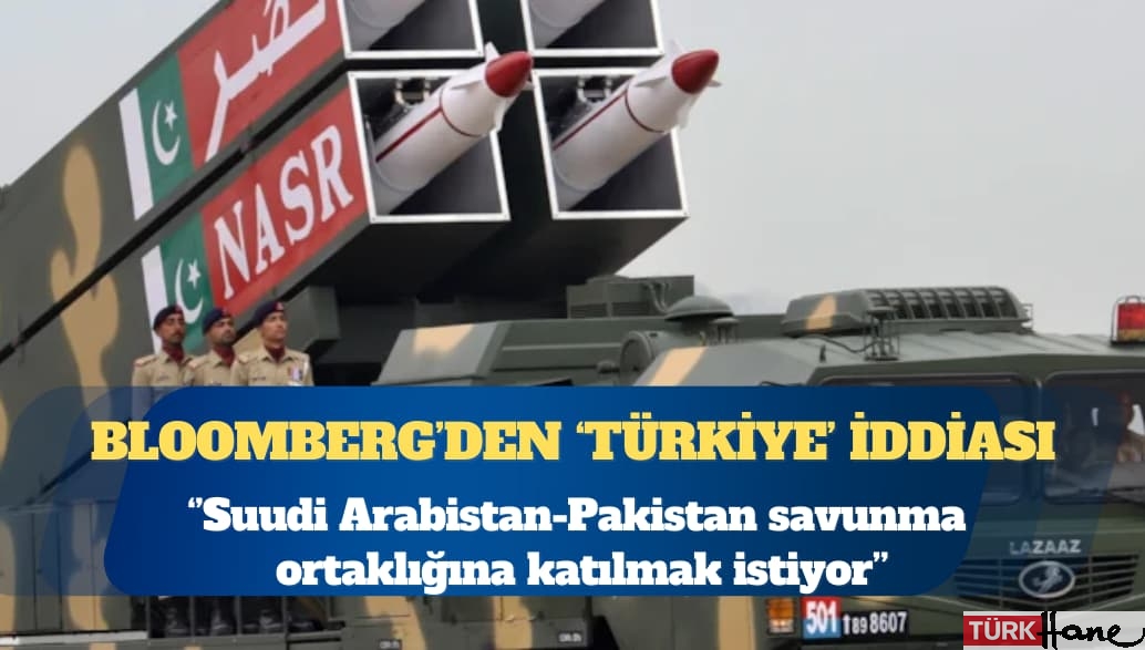 Bloomberg: Türkiye, Suudi Arabistan-Pakistan savunma ortaklığına katılmak istiyor