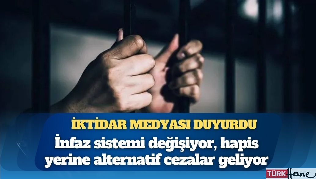 İktidar medyası duyurdu: İnfaz sistemi değişiyor, hapis yerine alternatif cezalar geliyor