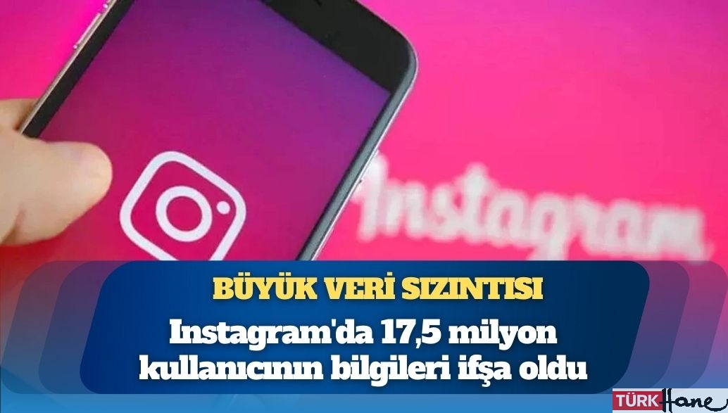 Büyük veri sızıntısı: Instagram’da 17,5 milyon kullanıcının bilgileri ifşa oldu