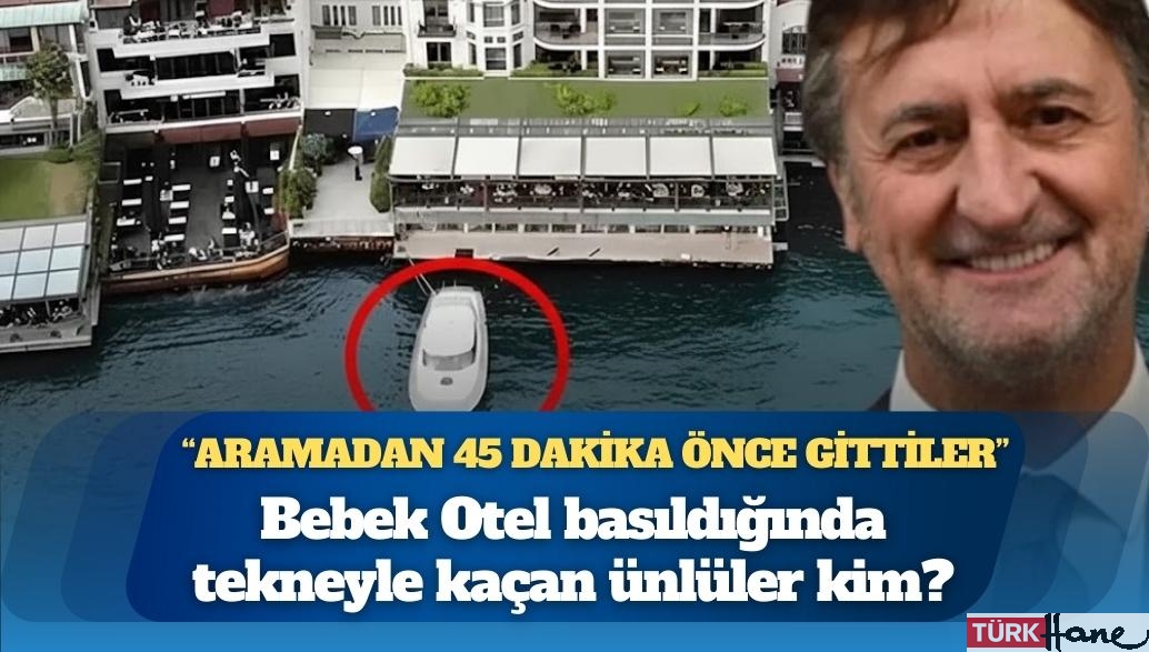 Bebek Otel basıldığında tekneyle kaçan ünlüler kim?