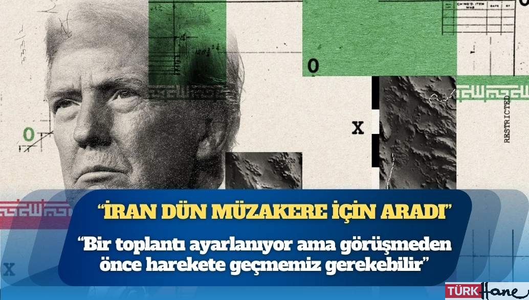 Donald Trump: İran dün müzakere için aradı, bir toplantı ayarlanıyor ama görüşmeden önce harekete geçmemiz gerekebil