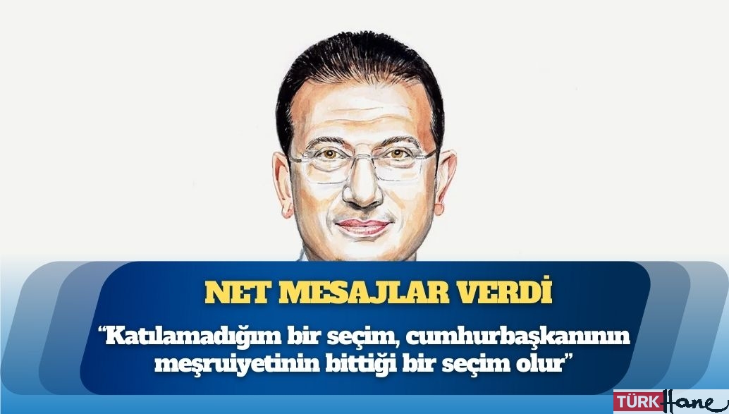 İmamoğlu: ‘Katılamadığım bir seçim, cumhurbaşkanının meşruiyetinin bittiği bir seçim olur’
