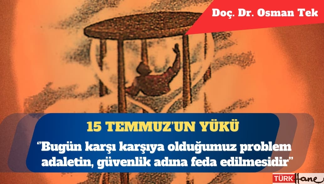 İslam hukuk nazariyeleri bağlamında 15 Temmuzun yükü: Bugün karşı karşıya olduğumuz problem, güvenlik ile adalet ara