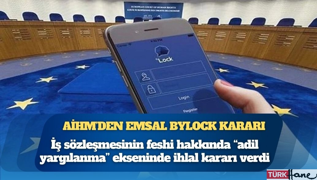 AİHM’den emsal ByLock kararı: “Sadece iddia ile fesih adil değil”
