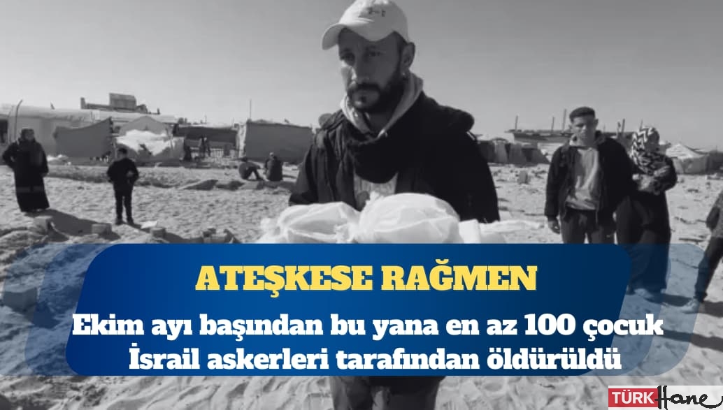 UNICEF: Gazze’de ateşkese rağmen 100 çocuk öldürüldü