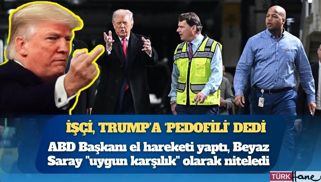 İşçi, Trump’a ‘pedofili’ dedi, ABD Başkanı el hareketi yaptı
