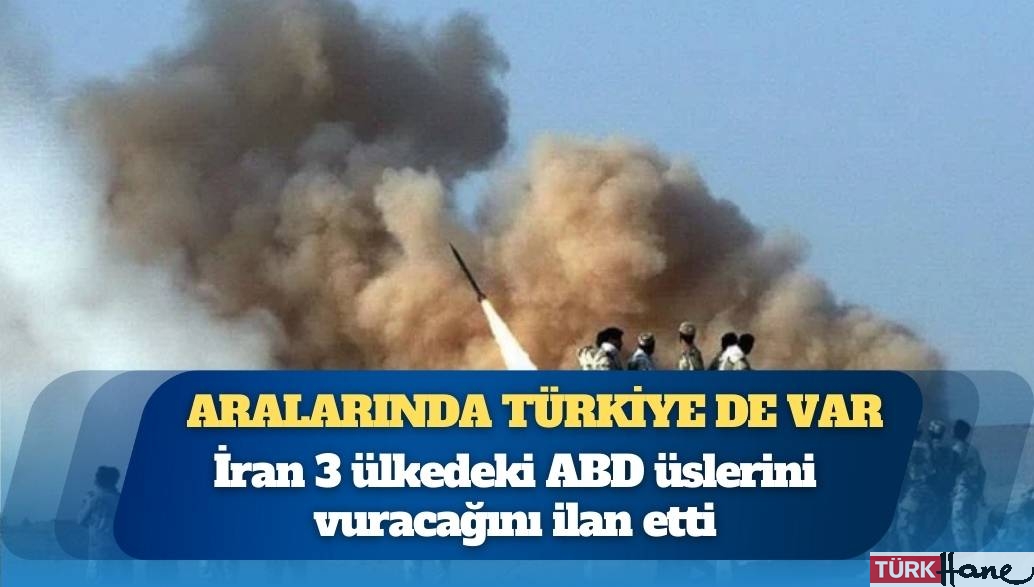 Aralarında Türkiye de var: İran 3 ülkedeki ABD üslerini vuracağını ilan etti