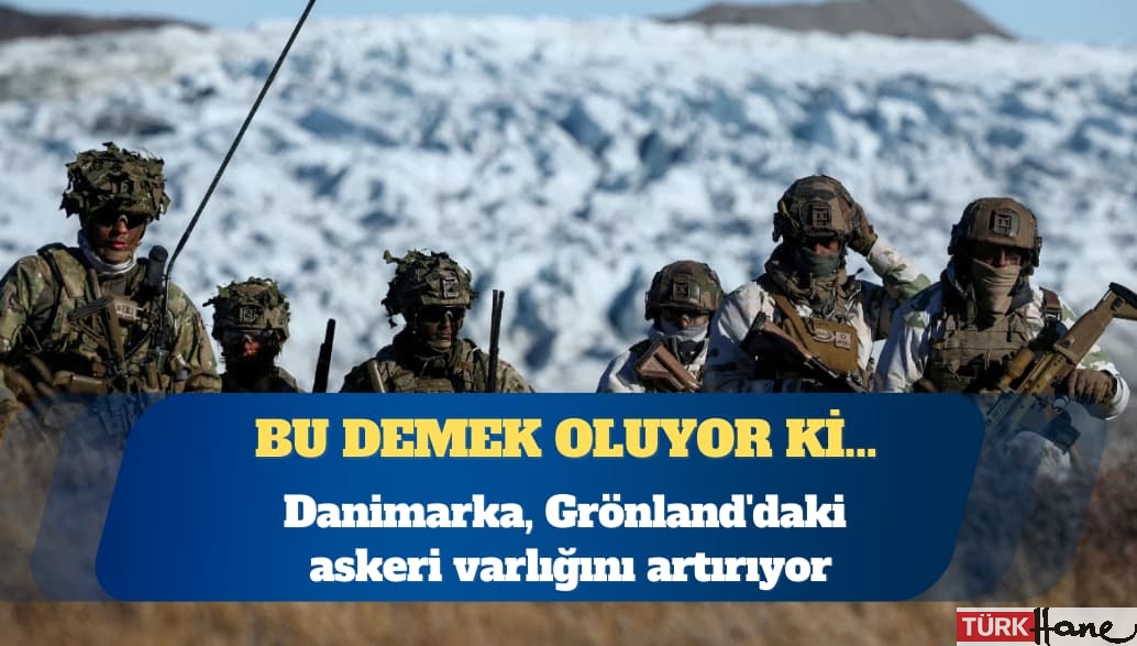 Danimarka, Grönland’daki askeri varlığını artırıyor
