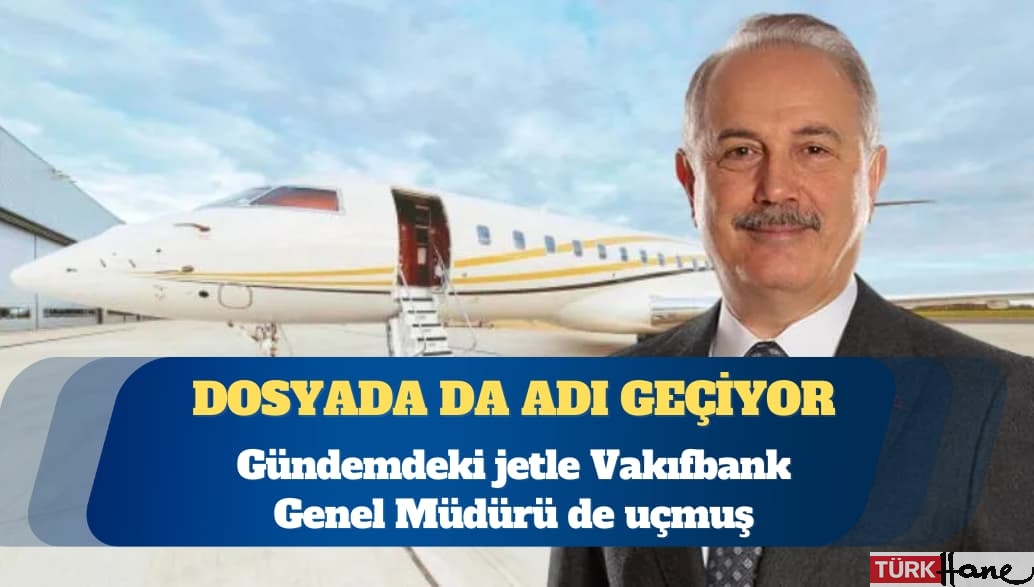 Gündemdeki jeti Vakıfbank Genel Müdürü de kullanmış