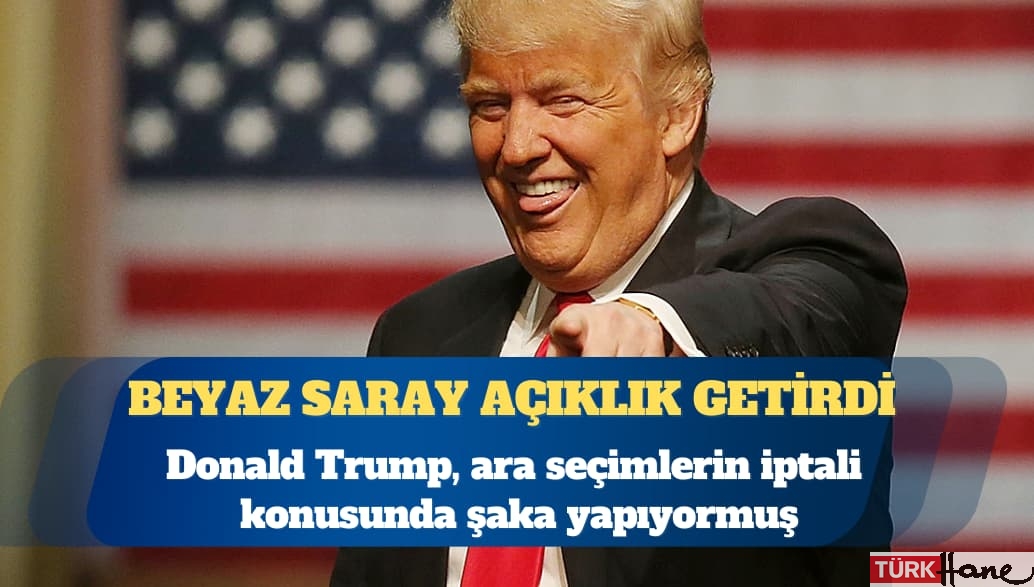 Beyaz Saray açıklık getirdi: Trump, ara seçimlerin iptali konusunda şaka yapıyordu