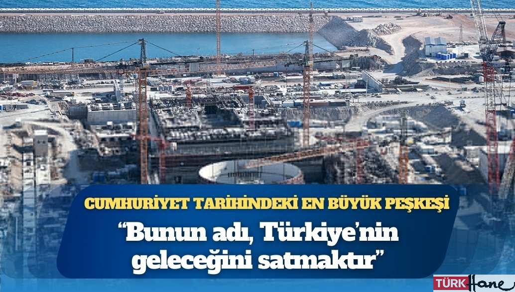 Cumhuriyet tarihindeki en büyük peşkeşi: “Bunun adı, Türkiye’nin geleceğini satmaktır”