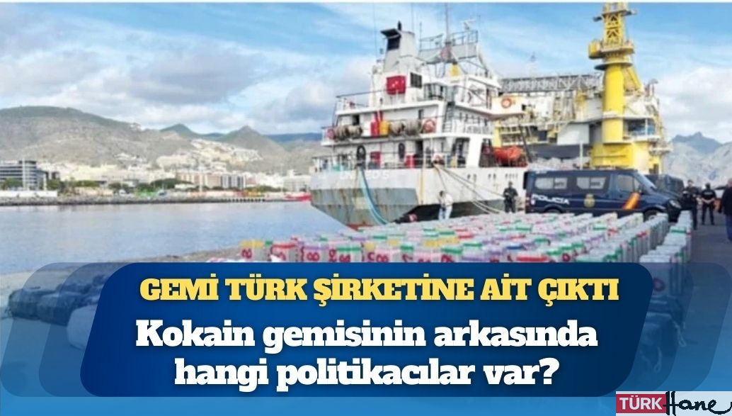 Gemi Türk şirketine ait çıktı: Kokain gemisinin arkasında hangi politikacılar var?