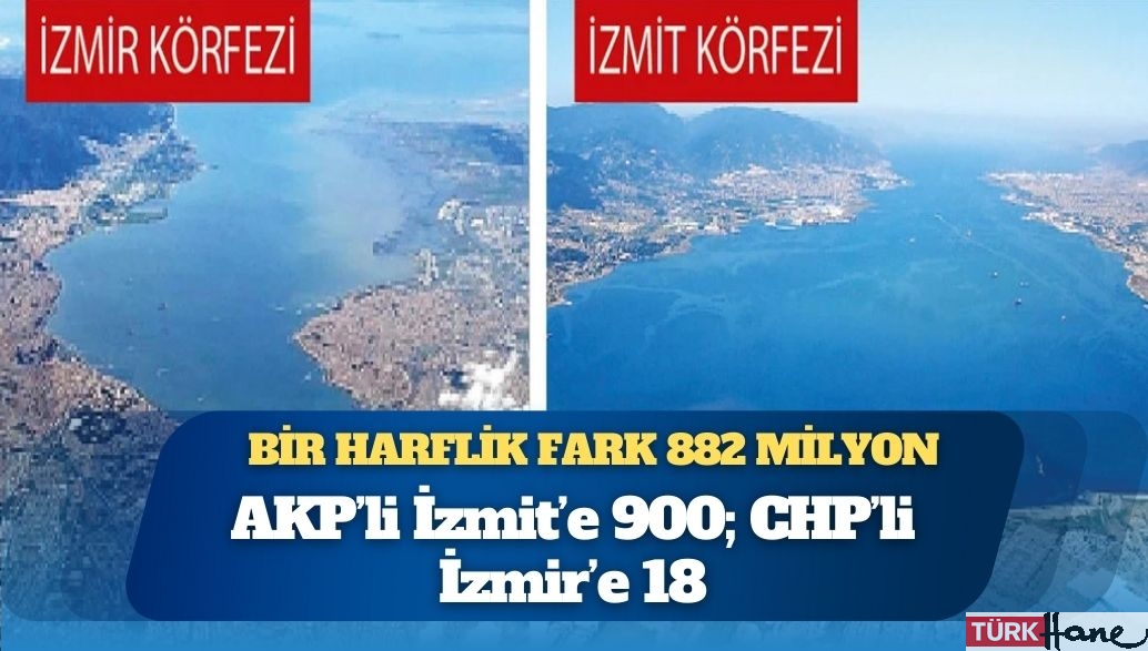 Bir harflik fark 882 milyon: AKP’li İzmit’e 900; CHP’li İzmir’e 18
