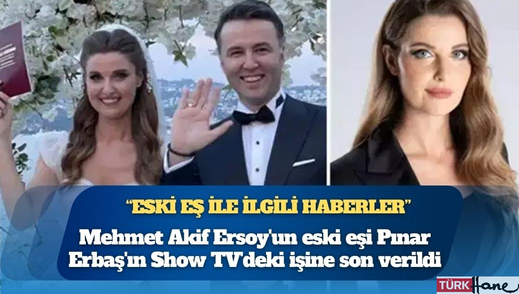 Mehmet Akif Ersoy’un eski eşi Pınar Erbaş’ın Show TV’deki işine son verildi