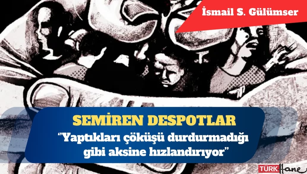 Toplumları acze düşürüp semiren despotlar