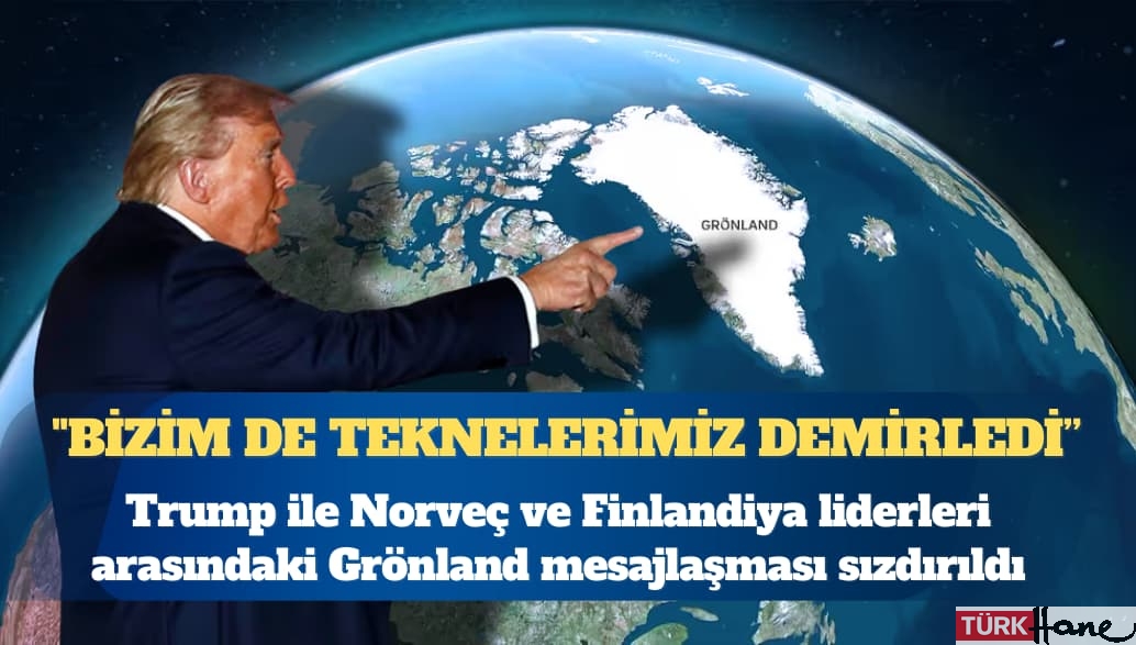 Trump ile Norveç ve Finlandiya liderleri arasındaki Grönland mesajlaşması sızdırıldı