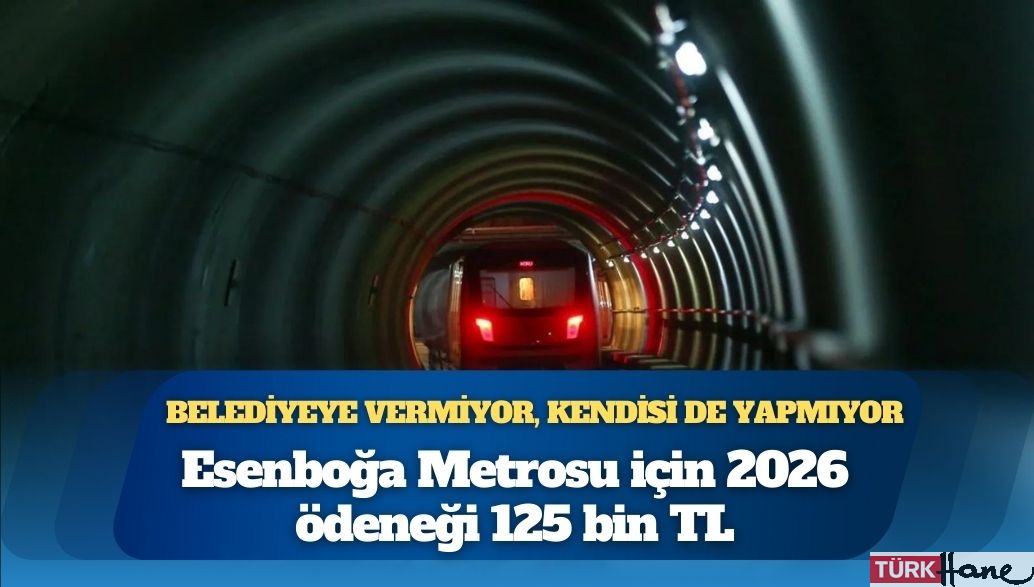 Esenboğa Metrosu için 2026 ödeneği 125 bin TL