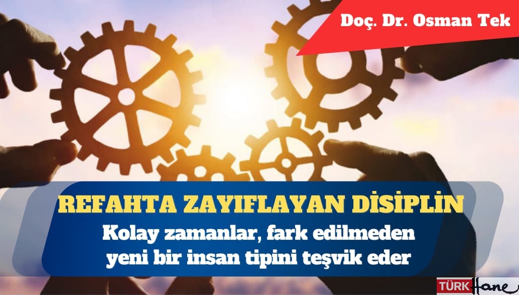 Zorlukta doğan güç, refahta zayıflayan disiplin