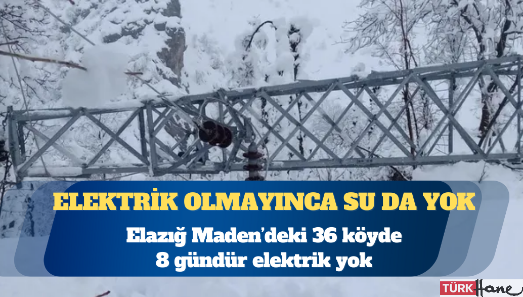 Elazığ Maden’deki 36 köyde 8 gündür elektrik yok
