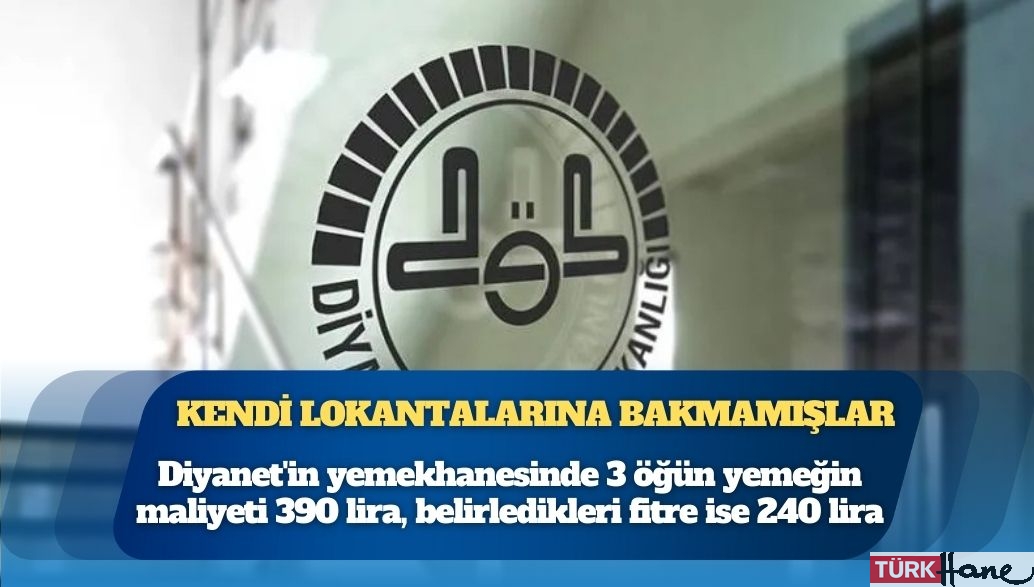 Diyanet’e fitre tepkisi: Kendi yemekhanesinde bile 3 öğün yemeğin maliyetine yetmiyor